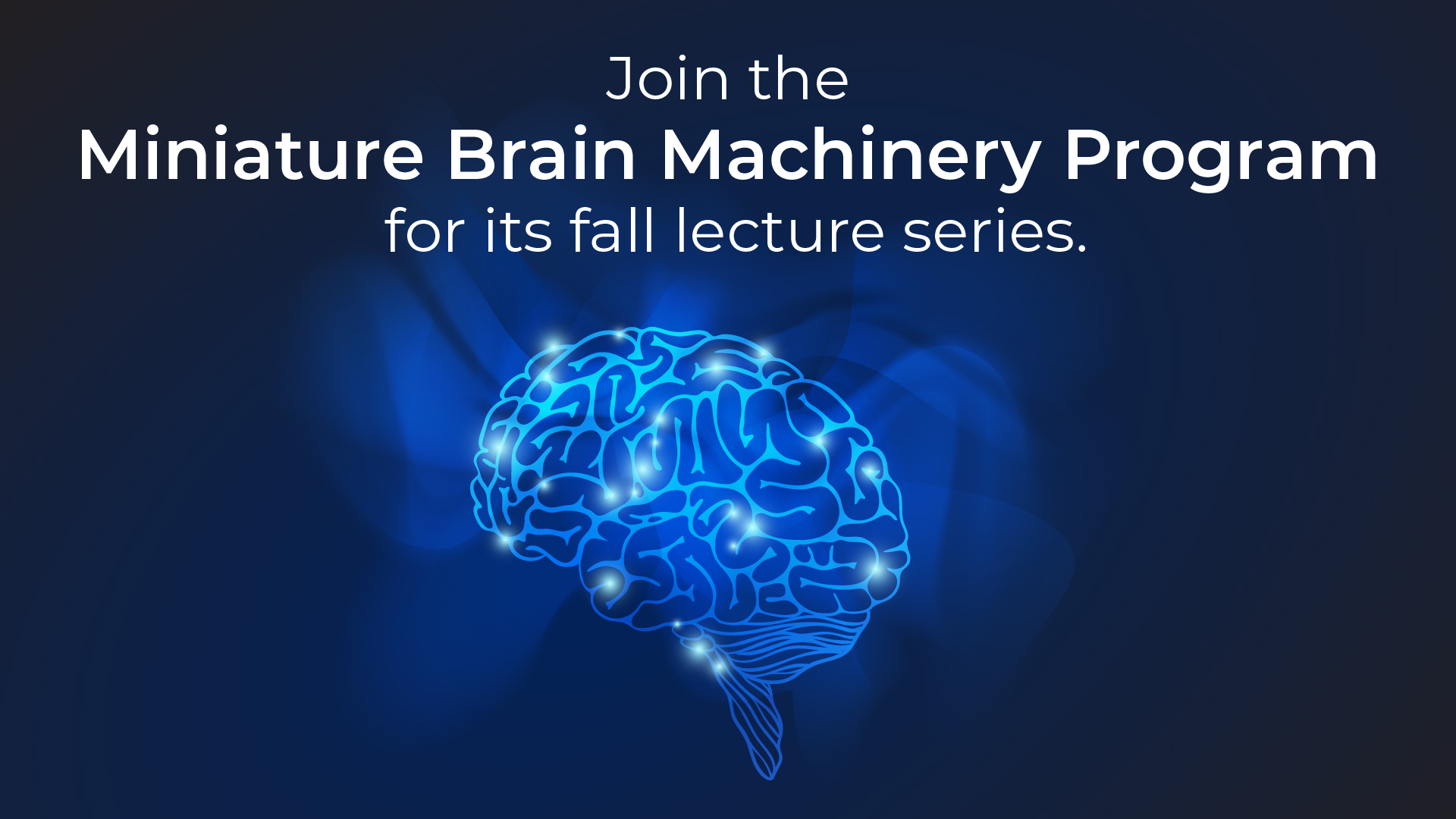 Text reading: "Join the Miniature Brain Machinery Program for its fall lecture series" is positioned above a futuristic graphic of a human brain.