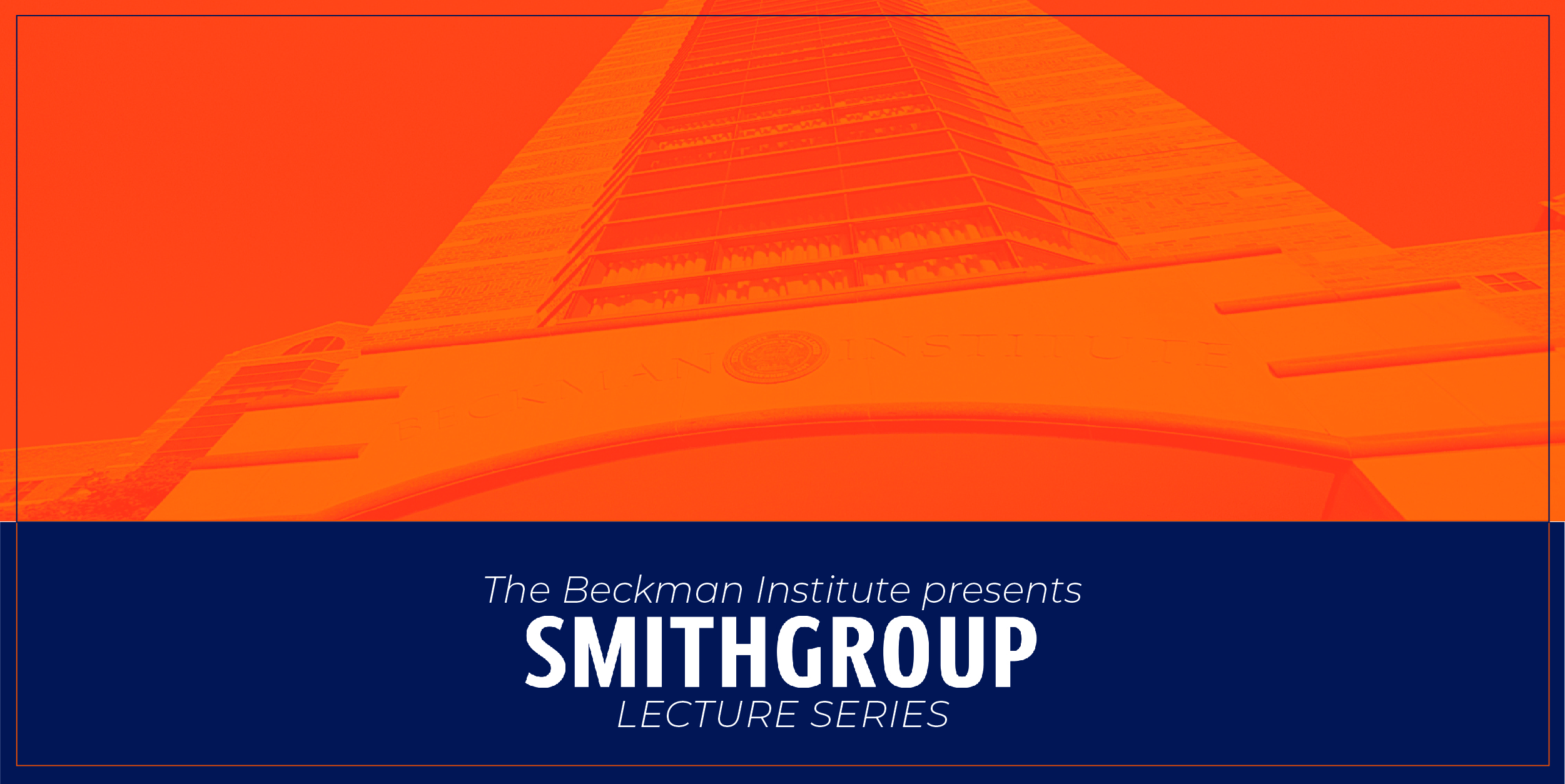 The Beckman Institute presents: the SmithGroup Lecture Series